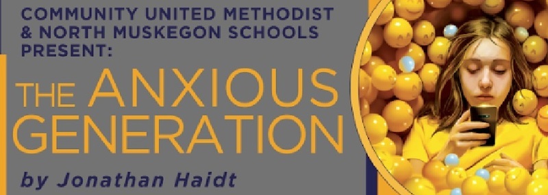 Community United Methodist & North Muskegon Schools Present:  The ANXIOUS GENERATION by Jonathan Haidt