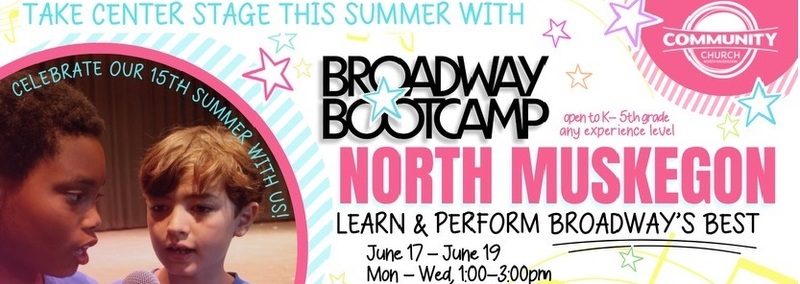Take Center Stage This Summer With Broadway Bootcamp open to K-5th grade any experience level  North Muskegon Learn & Perform Broadway's Best June 17 - June 19 Mon-Wed, 1-3 p.m.