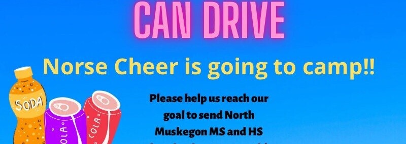 CAN DRIVE Norse Cheer is going to camp!! Please help us reach our goal to send North Muskegon MS and HS