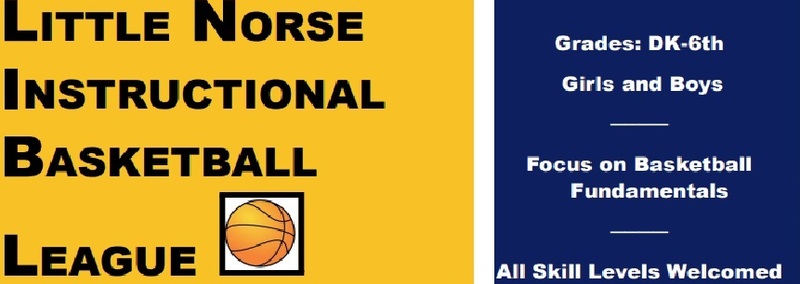 Little Norse Instructional Basketball League  Grades: DK-6th  Girls and Boys  Focus on Basketball Fundamentals  All skill levels Welcomed